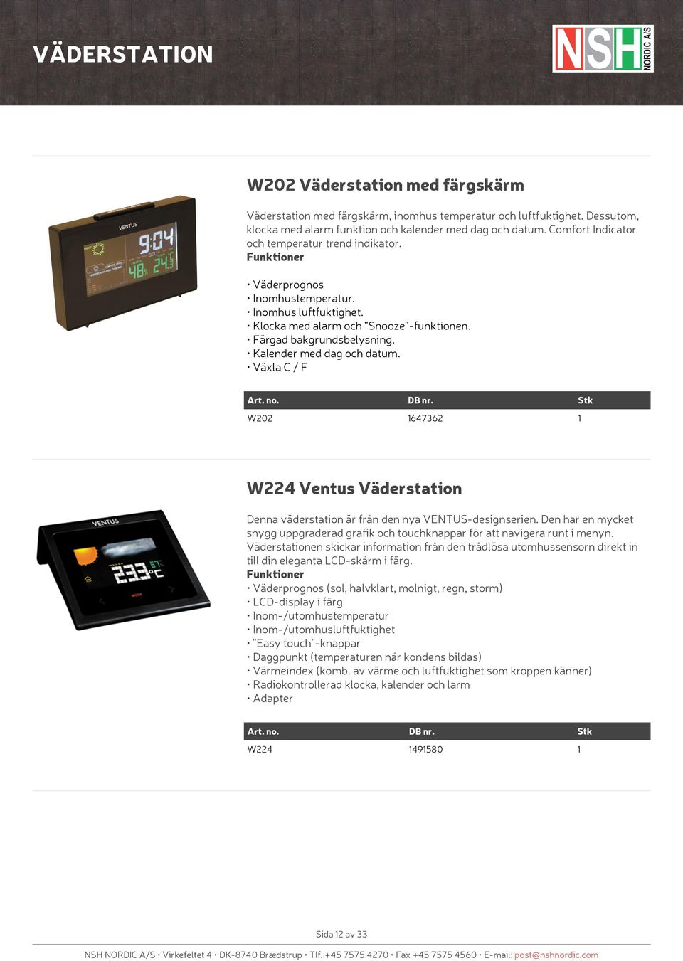 Växla C / F W202 647362 W224 Ventus Väderstation Denna väderstation är från den nya VENTUS-designserien. Den har en mycket snygg uppgraderad grafik och touchknappar för att navigera runt i menyn.