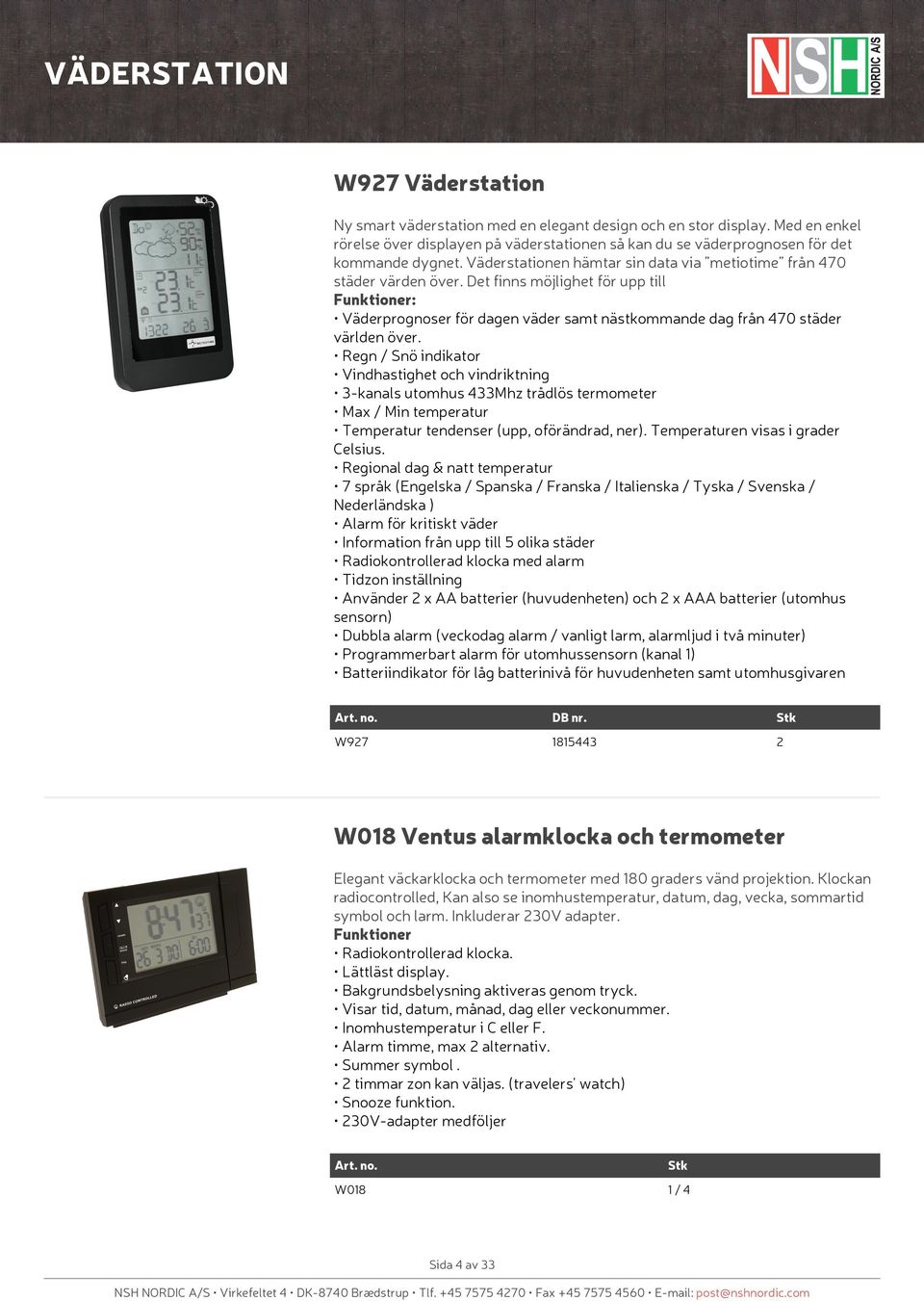 Regn / Snö indikator Vindhastighet och vindriktning 3-kanals utomhus 433Mhz trådlös termometer Max / Min temperatur Temperatur tendenser (upp, oförändrad, ner). Temperaturen visas i grader Celsius.