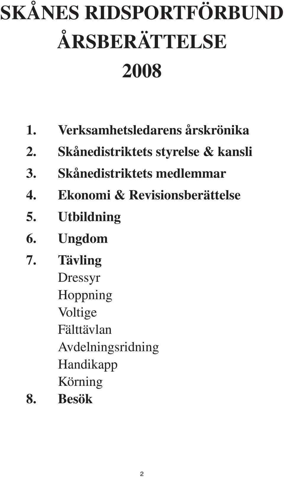 Skånedistriktets medlemmar 4. Ekonomi & Revisionsberättelse 5.