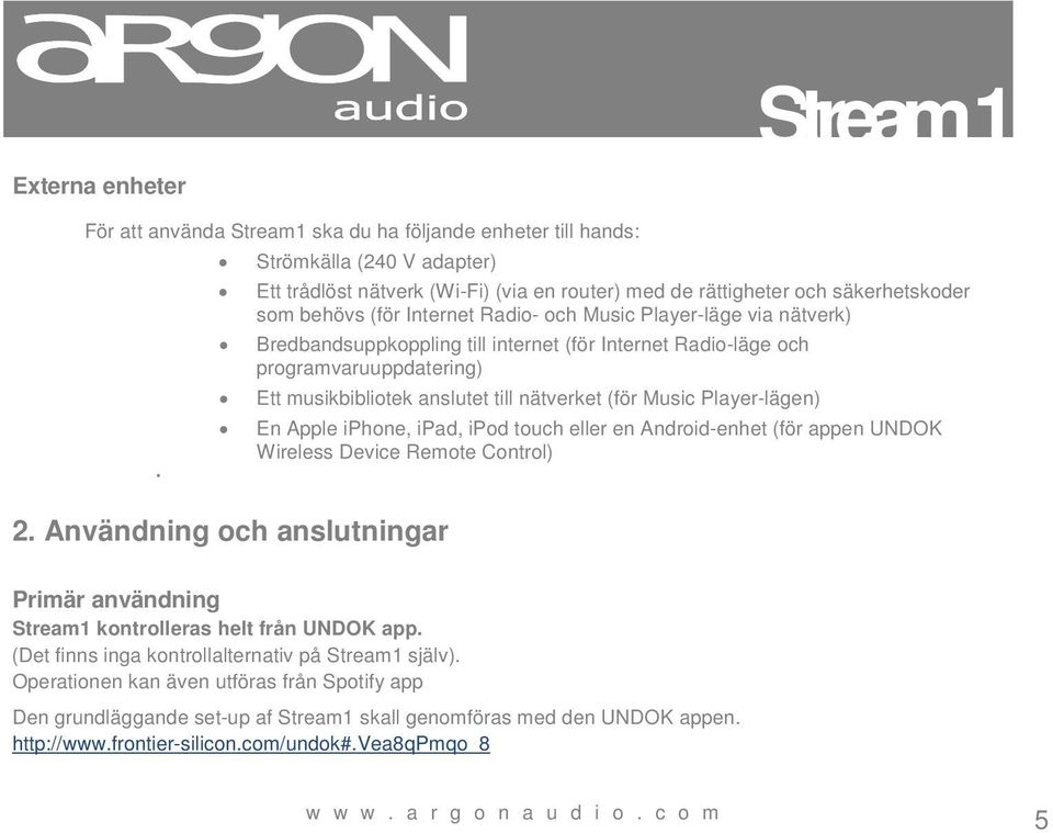 Player-lägen) En Apple iphone, ipad, ipod touch eller en Android-enhet (för appen UNDOK Wireless Device Remote Control) 2.