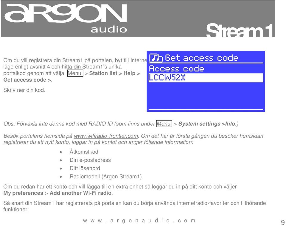 Om det här är första gången du besöker hemsidan registrerar du ett nytt konto, loggar in på kontot och anger följande information: Åtkomstkod Din e-postadress Ditt lösenord Radiomodell (Argon