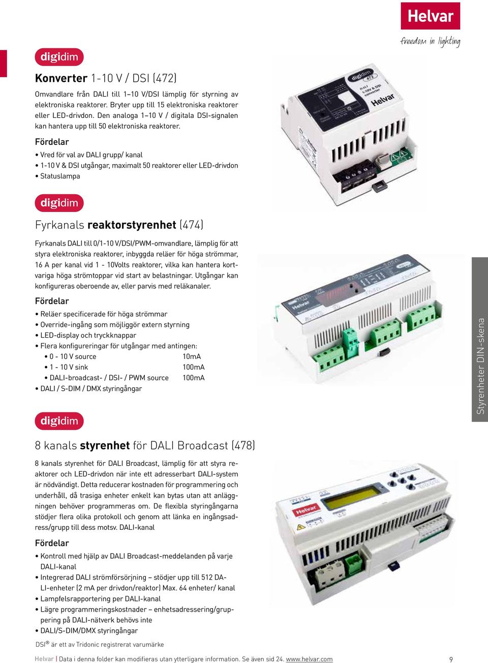 Vred för val av DALI grupp/ kanal 1-10 V & DSI utgångar, maximalt 50 reaktorer eller LED-drivdon Statuslampa Fyrkanals reaktorstyrenhet (474) Fyrkanals DALI till 0/1-10 V/DSI/PWM-omvandlare, lämplig