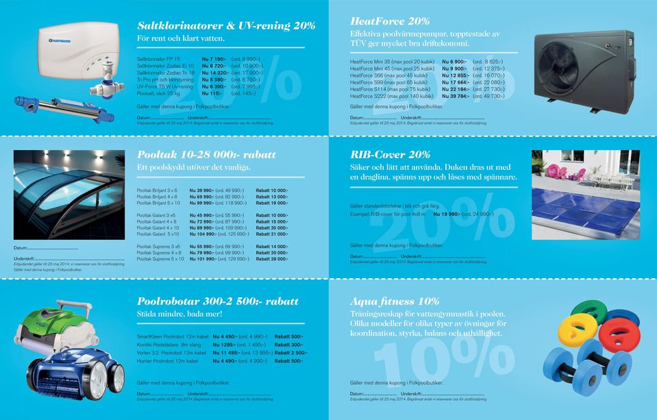 7 995:-) Poolsalt, säck 25 kg Nu 115:- (ord. 145:-) HeatForce 20% Effektiva poolvärmepumpar, topptestade av TÜV ger mycket bra driftekonomi. HeatForce Mini 35 (max pool 20 kubik) Nu 6 900:- (ord.