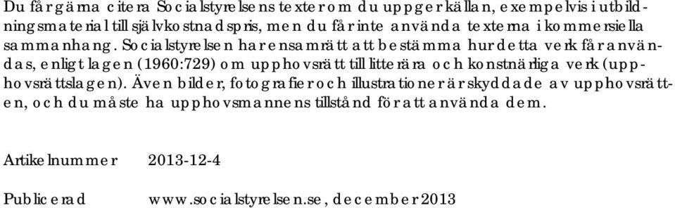 Socialstyrelsen har ensamrätt att bestämma hur detta verk får användas, enligt lagen (1960:729) om upphovsrätt till litterära och