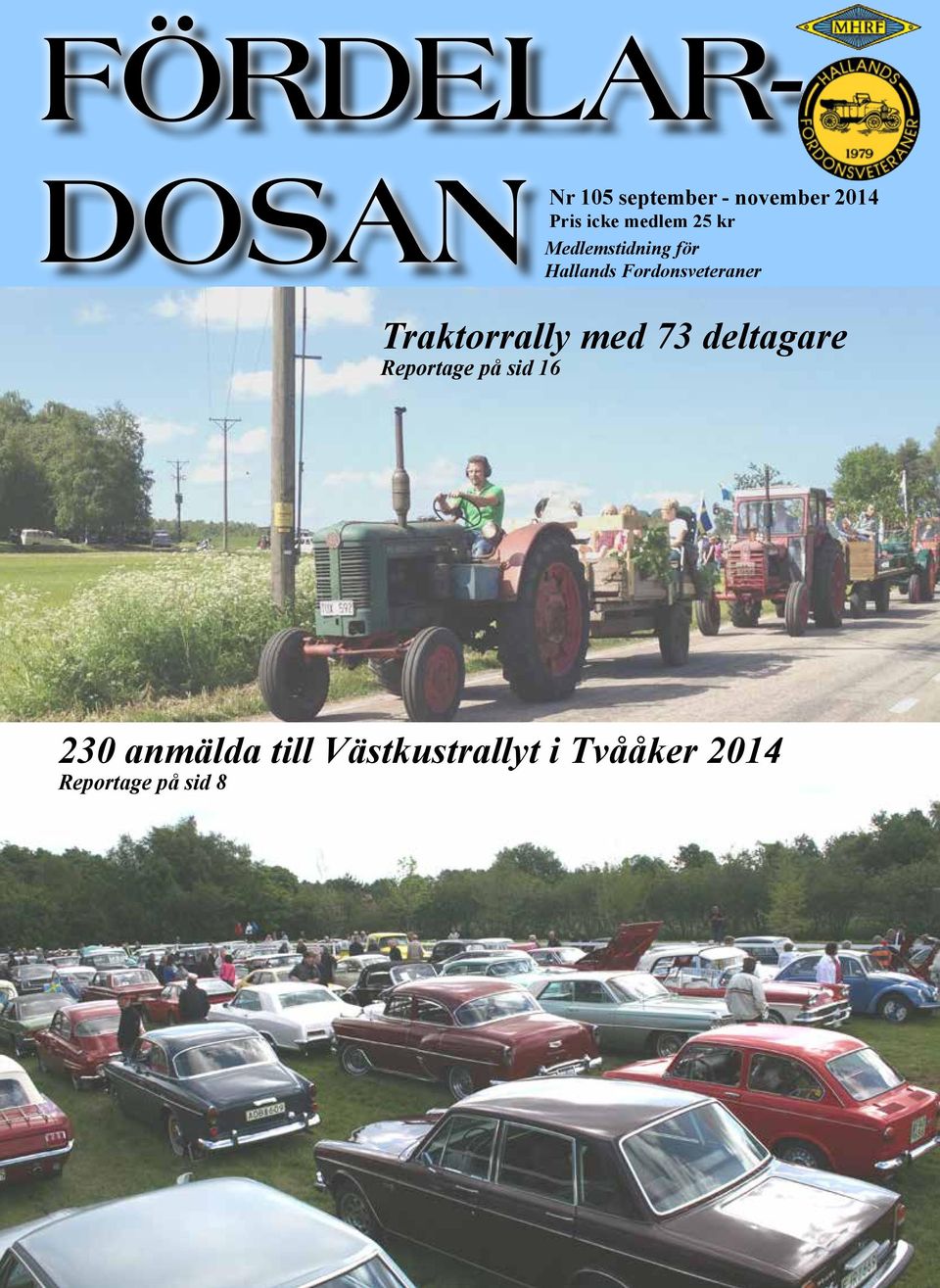 Traktorrally med 73 deltagare Reportage på sid 16 230