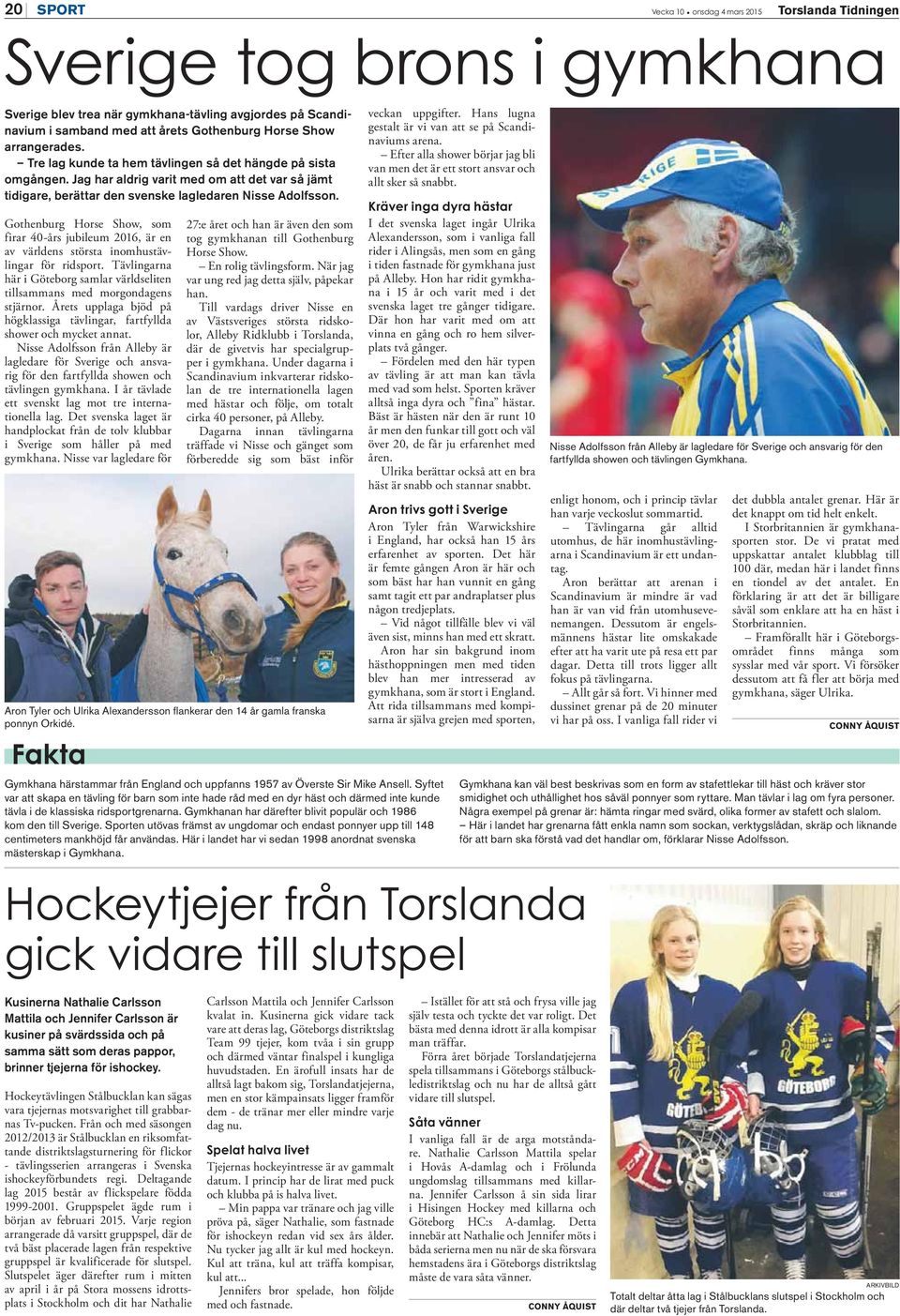 Gothenburg Horse Show, som firar 40-års jubileum 2016, är en av världens största inomhustävlingar för ridsport. Tävlingarna här i Göteborg samlar världseliten tillsammans med morgondagens stjärnor.