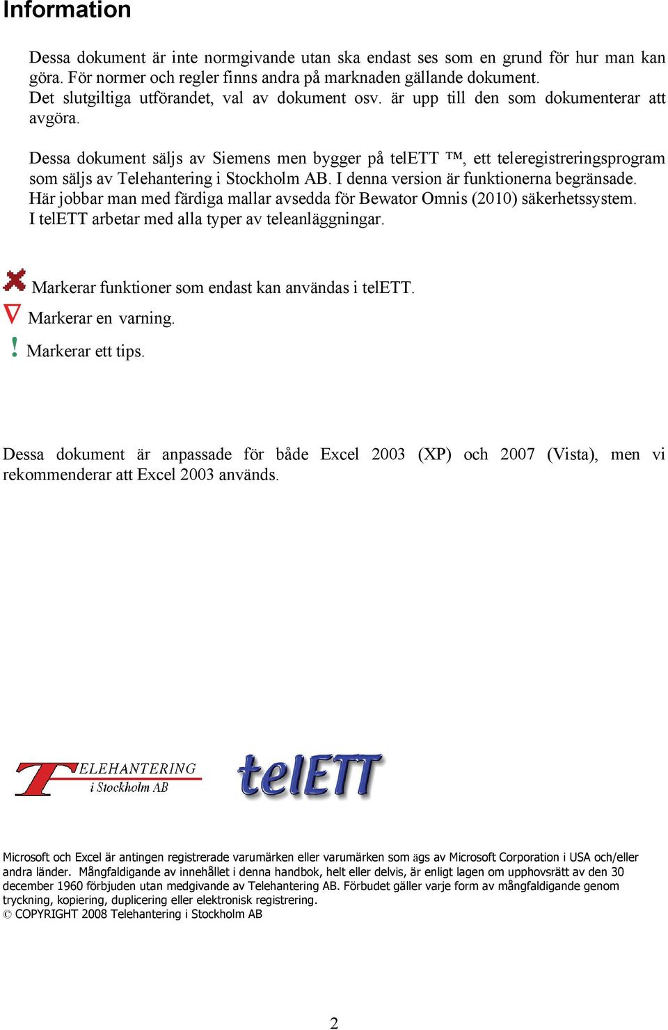 Dessa dokument säljs av Siemens men bygger på telett, ett teleregistreringsprogram som säljs av Telehantering i Stockholm AB. I denna version är funktionerna begränsade.