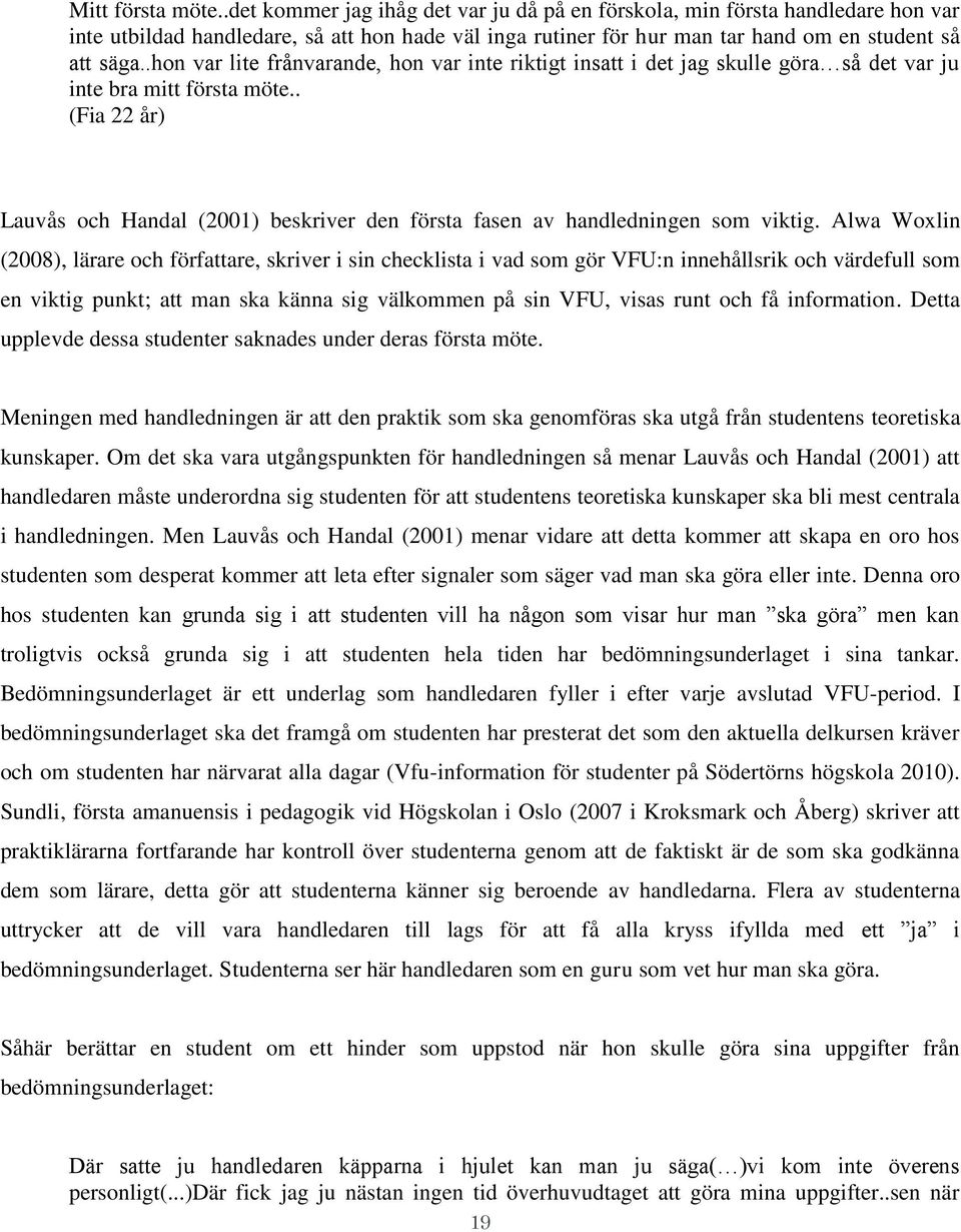 .hon var lite frånvarande, hon var inte riktigt insatt i det jag skulle göra så det var ju inte bra mitt första möte.