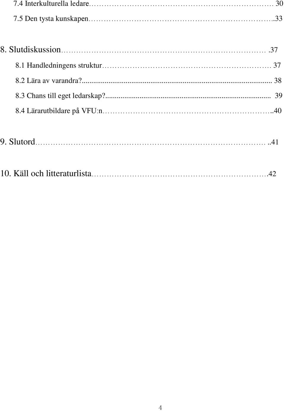 2 Lära av varandra?... 38 8.3 Chans till eget ledarskap?... 39 8.