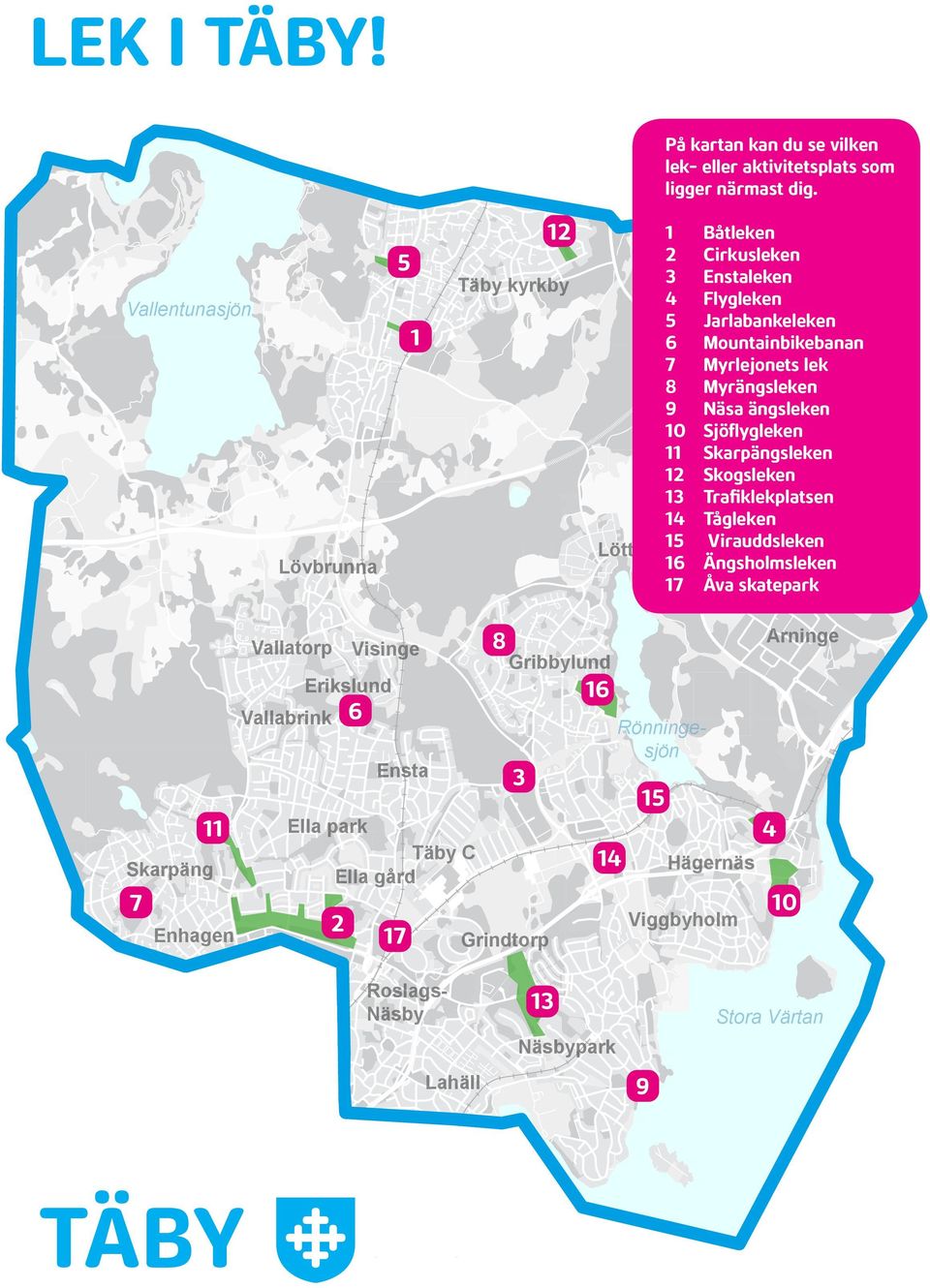 Myrängsleken 9 Näsa ängsleken 10 Sjöflygleken 11 Skarpängsleken 12 Skogsleken 13 Trafiklekplatsen 14 Tågleken öttingelund 15 Virauddsleken 16 Ängsholmsleken 17