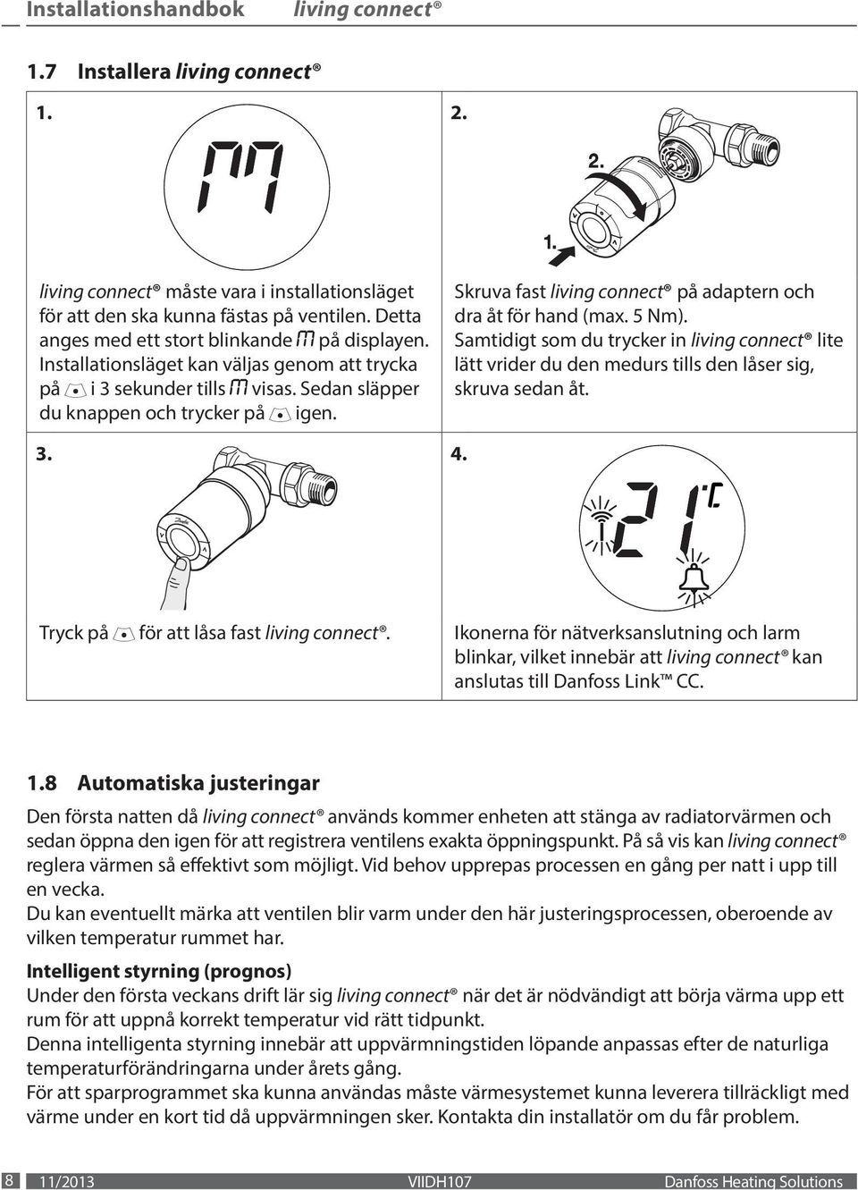 Samtidigt som du trycker in lite lätt vrider du den medurs tills den låser sig, skruva sedan åt. 3. 4. Tryck på för att låsa fast.