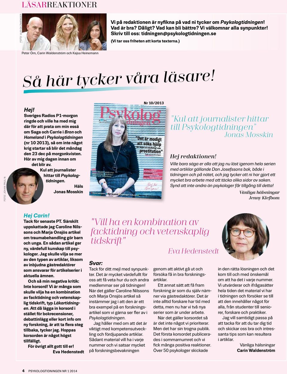 Sveriges Radios P1-morgon ringde och ville ha med mig där för att prata om min essä om Saga och Carrie i Bron och Homeland i Psykologtidningen (nr 10 2013), så om inte något krig startar så blir det