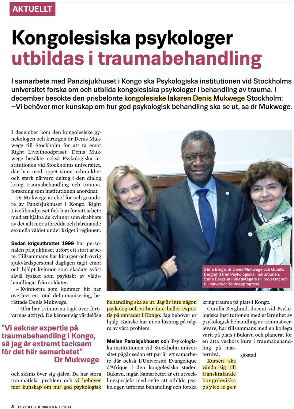 I december kom den kongolesiske gynekologen och kirurgen dr Denis Mukwege till Stockholm för att ta emot Right Livelihoodpriset.