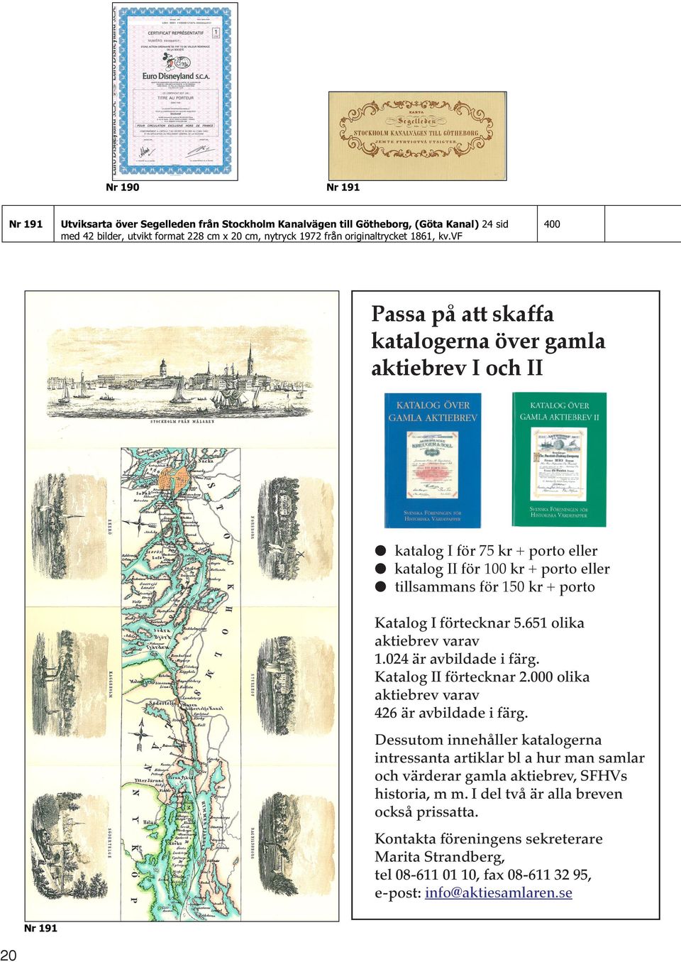 651 olika aktiebrev varav 1.024 är avbildade i färg. Katalog II förtecknar 2.000 olika aktiebrev varav 426 är avbildade i färg.