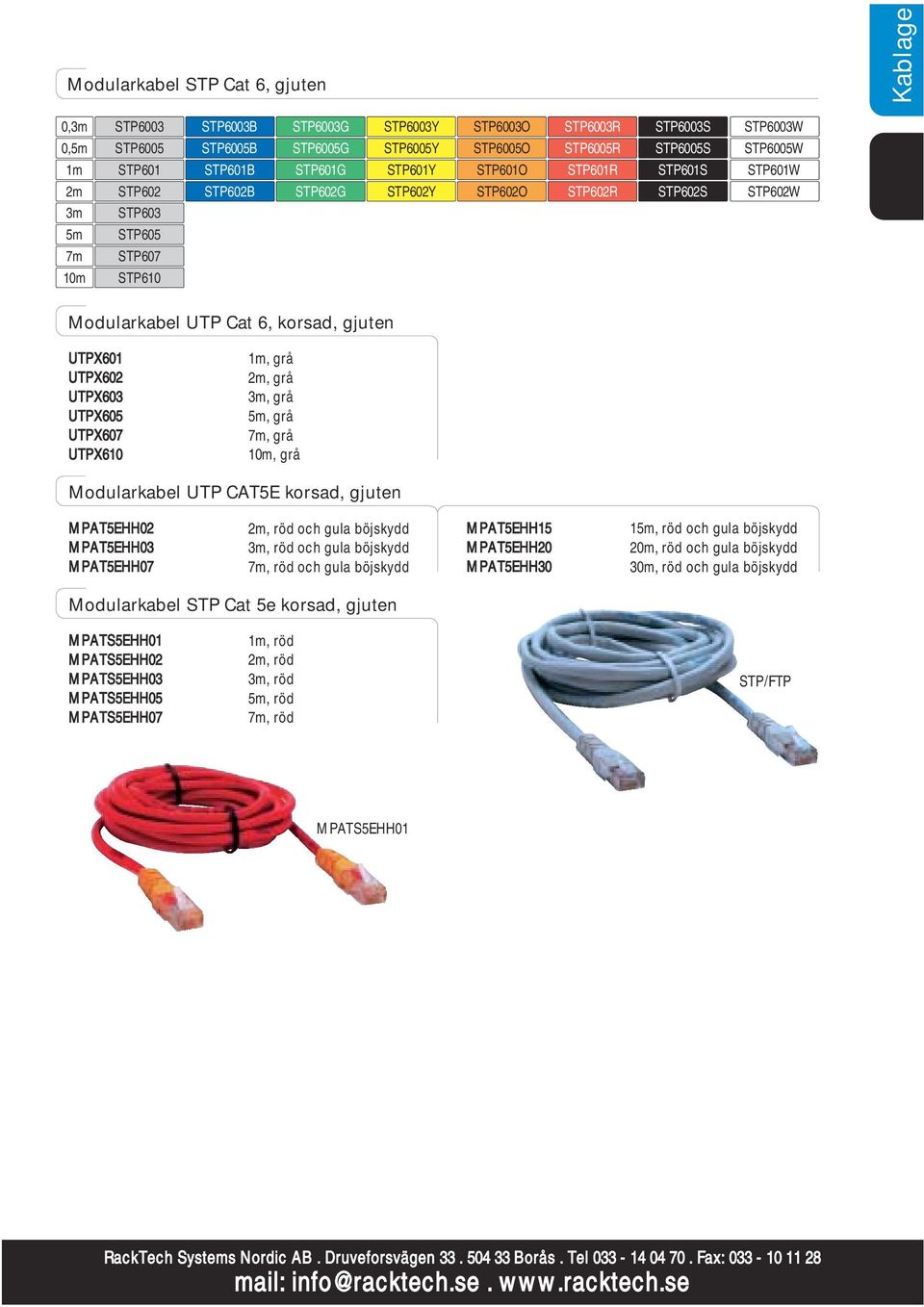 UTPX605 UTPX607 UTPX610, grå, grå, grå, grå, grå, grå Modularkabel UTP CAT5E korsad, gjuten MPAT5EHH02 MPAT5EHH03 MPAT5EHH07, röd och gula böjskydd, röd och gula böjskydd, röd och gula böjskydd