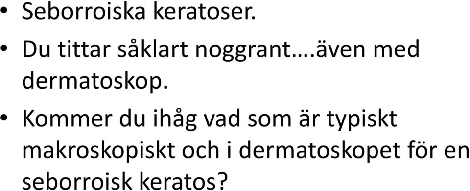 även med dermatoskop.