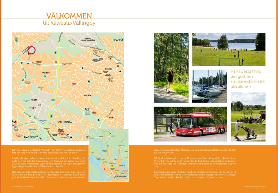 Bergslagsvägen Koloniområde Johannelundstoppen Lövstavägen Avestagatan Sörgårdsvägen Sörgårdsvägen Spångahallen Brandstation Koloniområde HÄSSELBY VÄLLINBY Björnboda torg Trafikplats Hjulsta KÄLVESTA