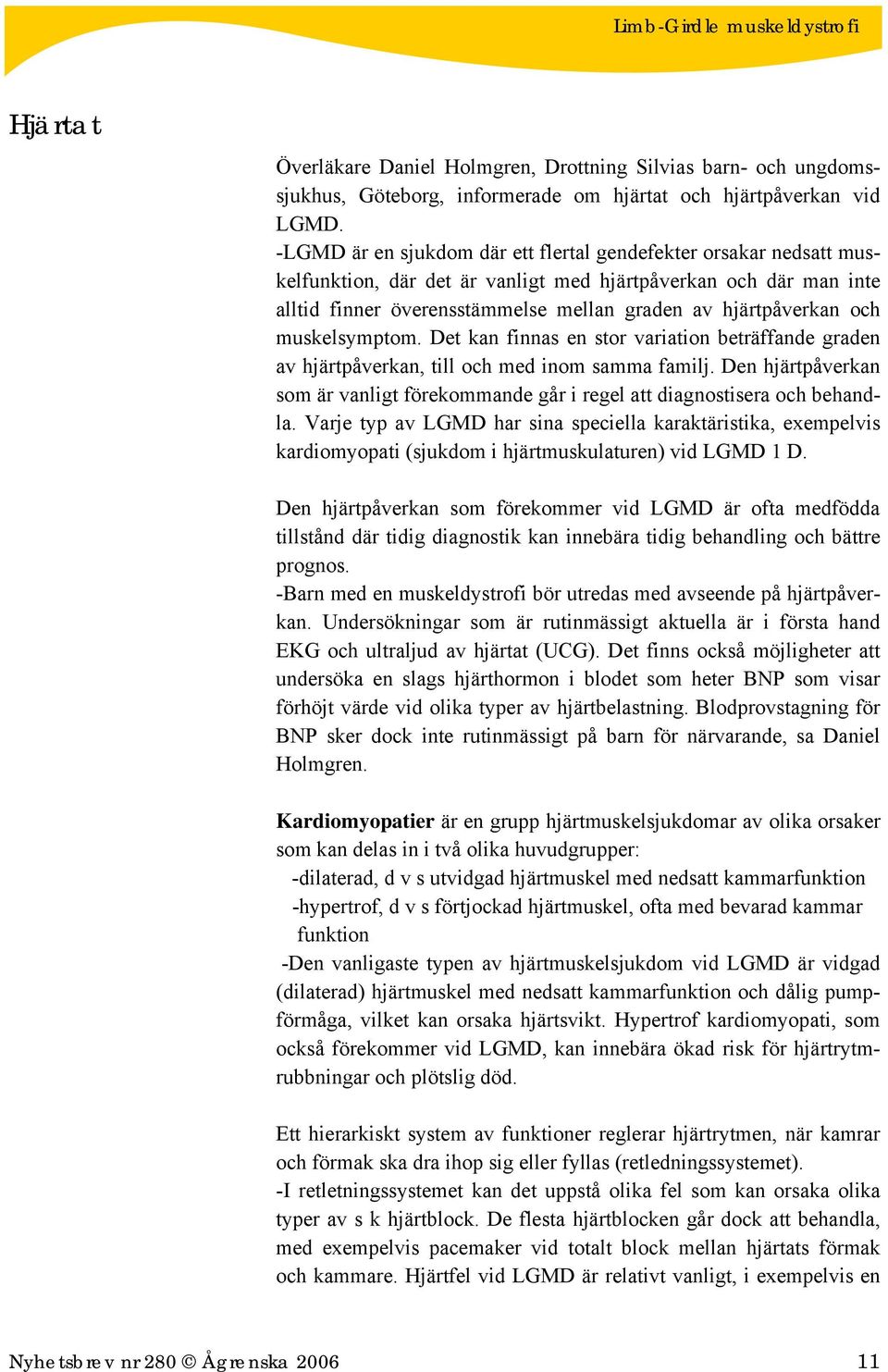 muskelsymptom. Det kan finnas en stor variation beträffande graden av hjärtpåverkan, till och med inom samma familj.