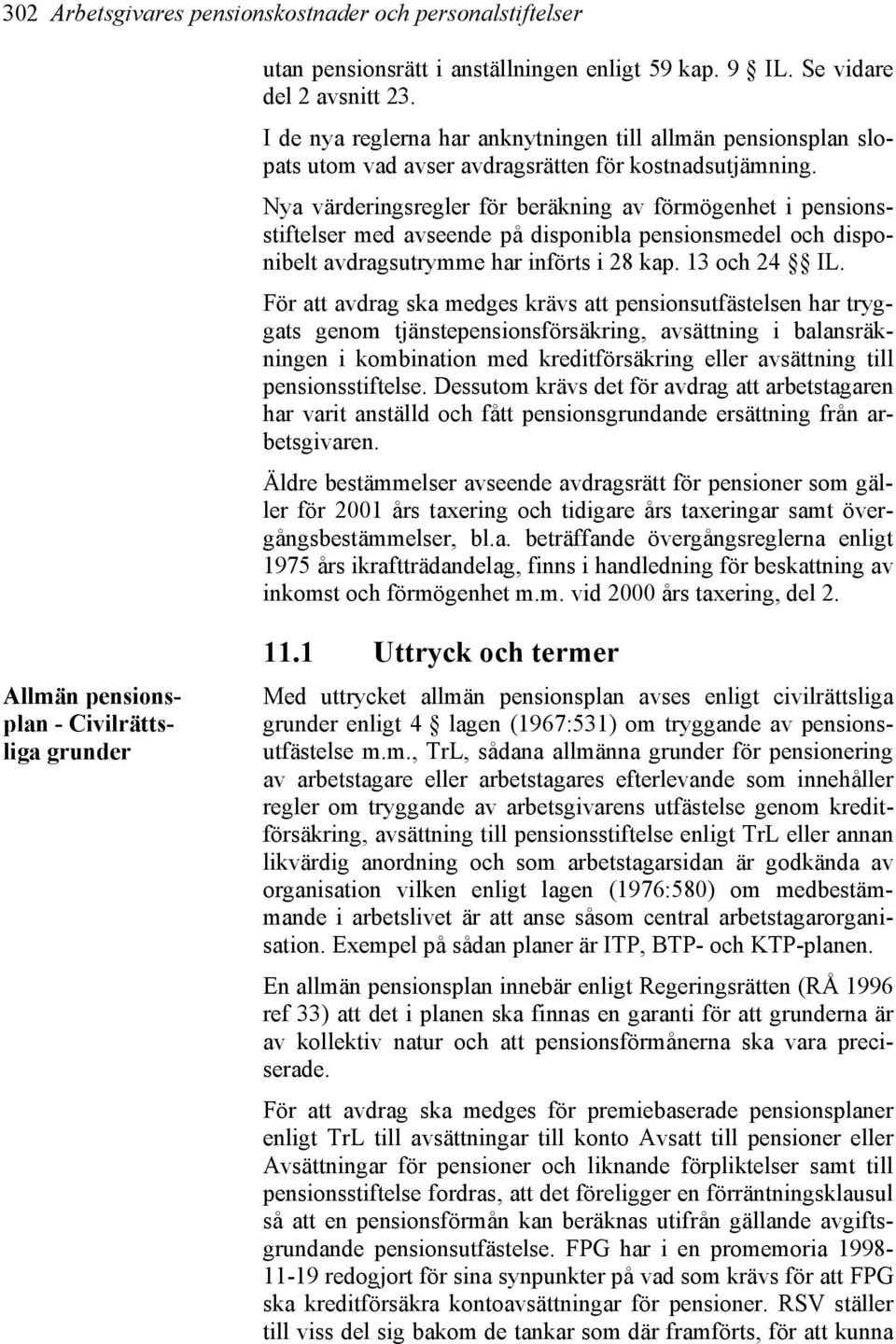 Nya värderingsregler för beräkning av förmögenhet i pensionsstiftelser med avseende på disponibla pensionsmedel och disponibelt avdragsutrymme har införts i 28 kap. 13 och 24 IL.