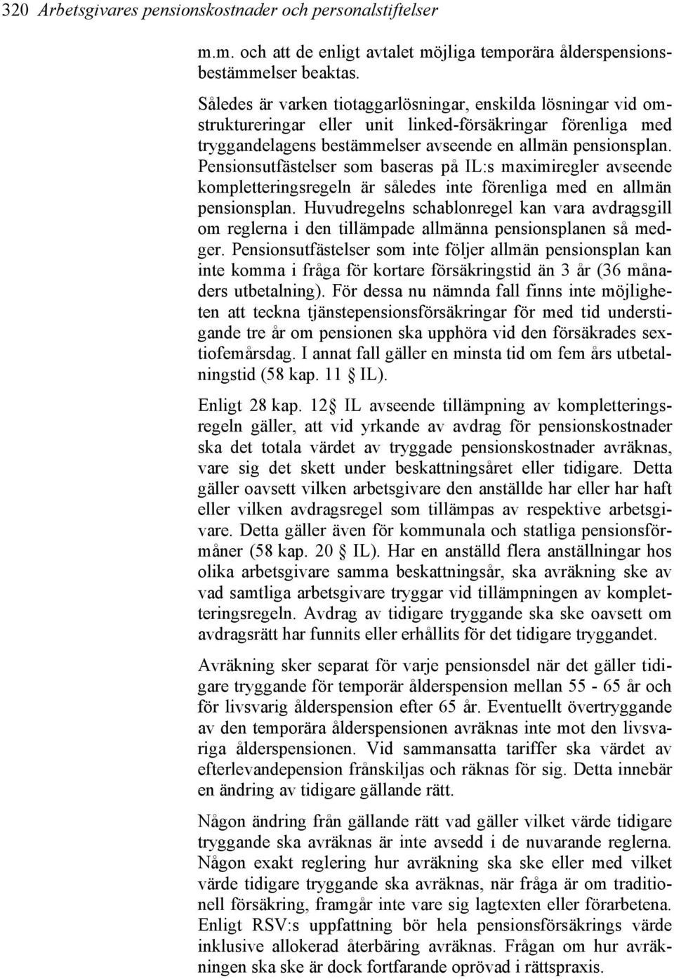 Pensionsutfästelser som baseras på IL:s maximiregler avseende kompletteringsregeln är således inte förenliga med en allmän pensionsplan.