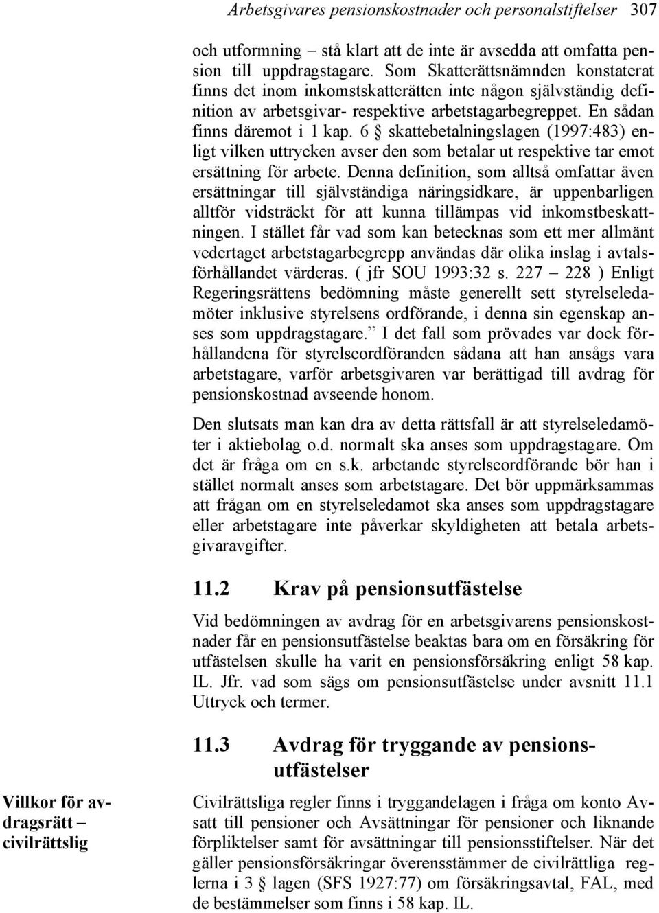 6 skattebetalningslagen (1997:483) enligt vilken uttrycken avser den som betalar ut respektive tar emot ersättning för arbete.