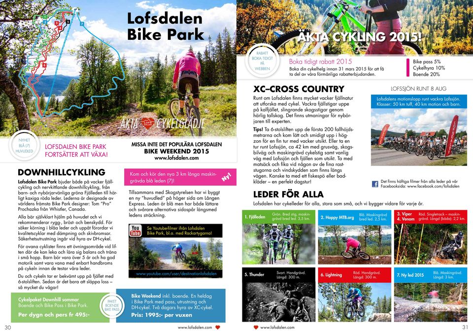 DOWNHILLCYKLING Lofsdalen Bike Park bjuder både på vacker fjällcykling och nervkittlande downhillcykling, från barn- och nybörjarvänliga gröna Fjälleden till härligt kaxiga röda leder.