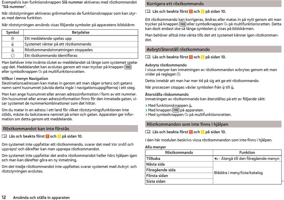 röstkommando identifieras Man behöver inte invänta slutet av meddelandet så länge som systemet spelar upp det.