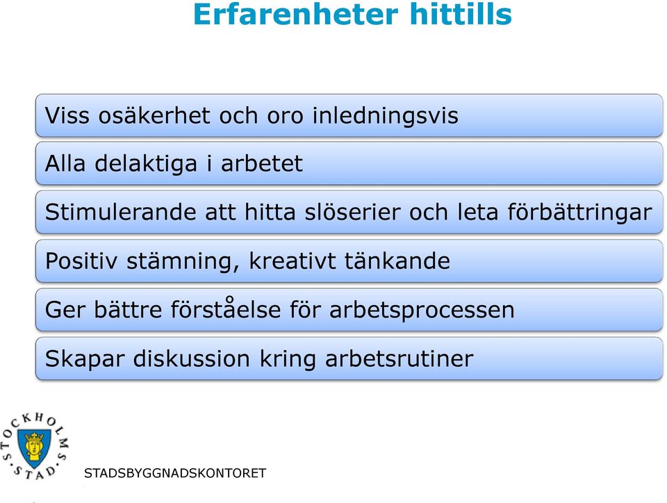 förbättringar Positiv stämning, kreativt tänkande Ger bättre