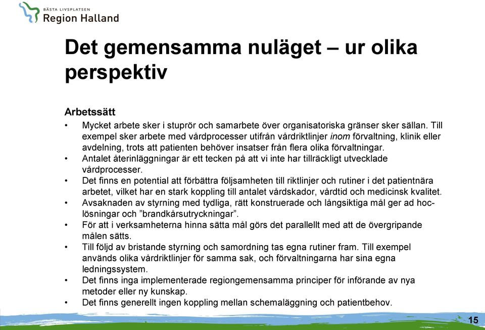 Antalet återinläggningar är ett tecken på att vi inte har tillräckligt utvecklade vårdprocesser.