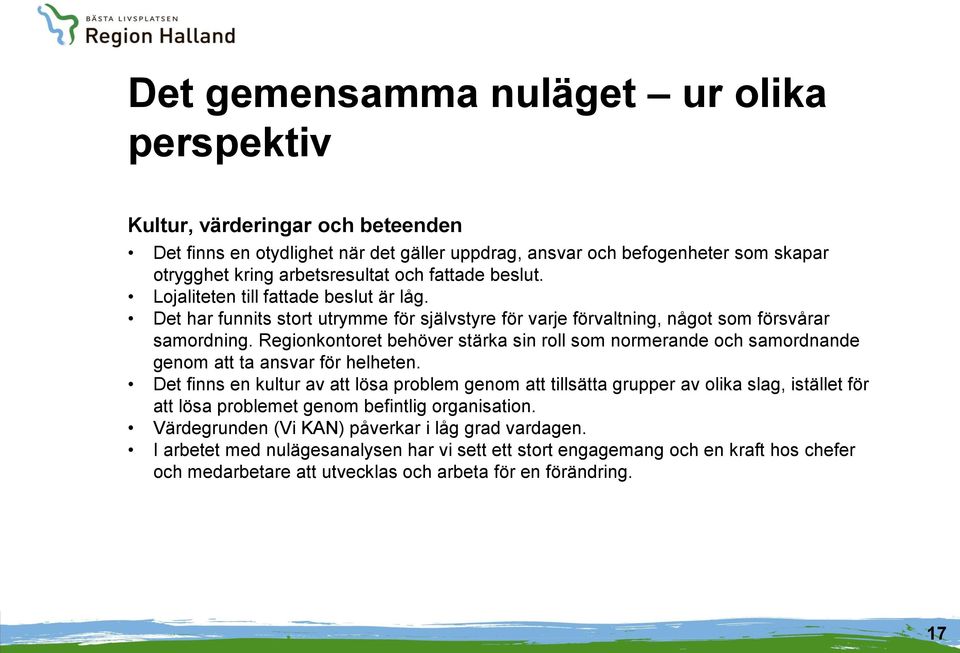 Regionkontoret behöver stärka sin roll som normerande och samordnande genom att ta ansvar för helheten.