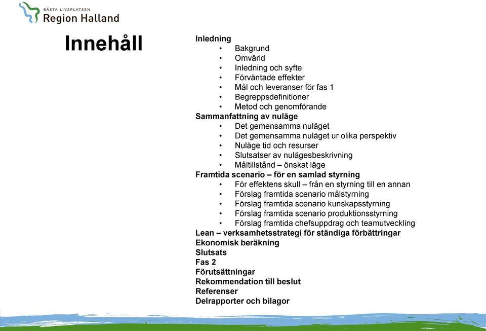 skull från en styrning till en annan Förslag framtida scenario målstyrning Förslag framtida scenario kunskapsstyrning Förslag framtida scenario produktionsstyrning Förslag framtida