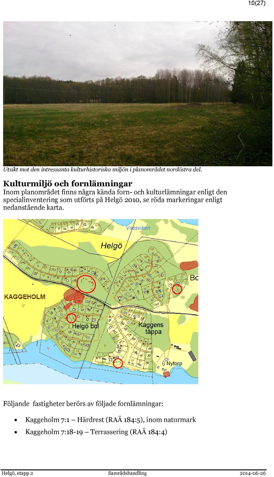 specialinventering som utförts på Helgö 2010, se röda markeringar enligt nedanstående karta.