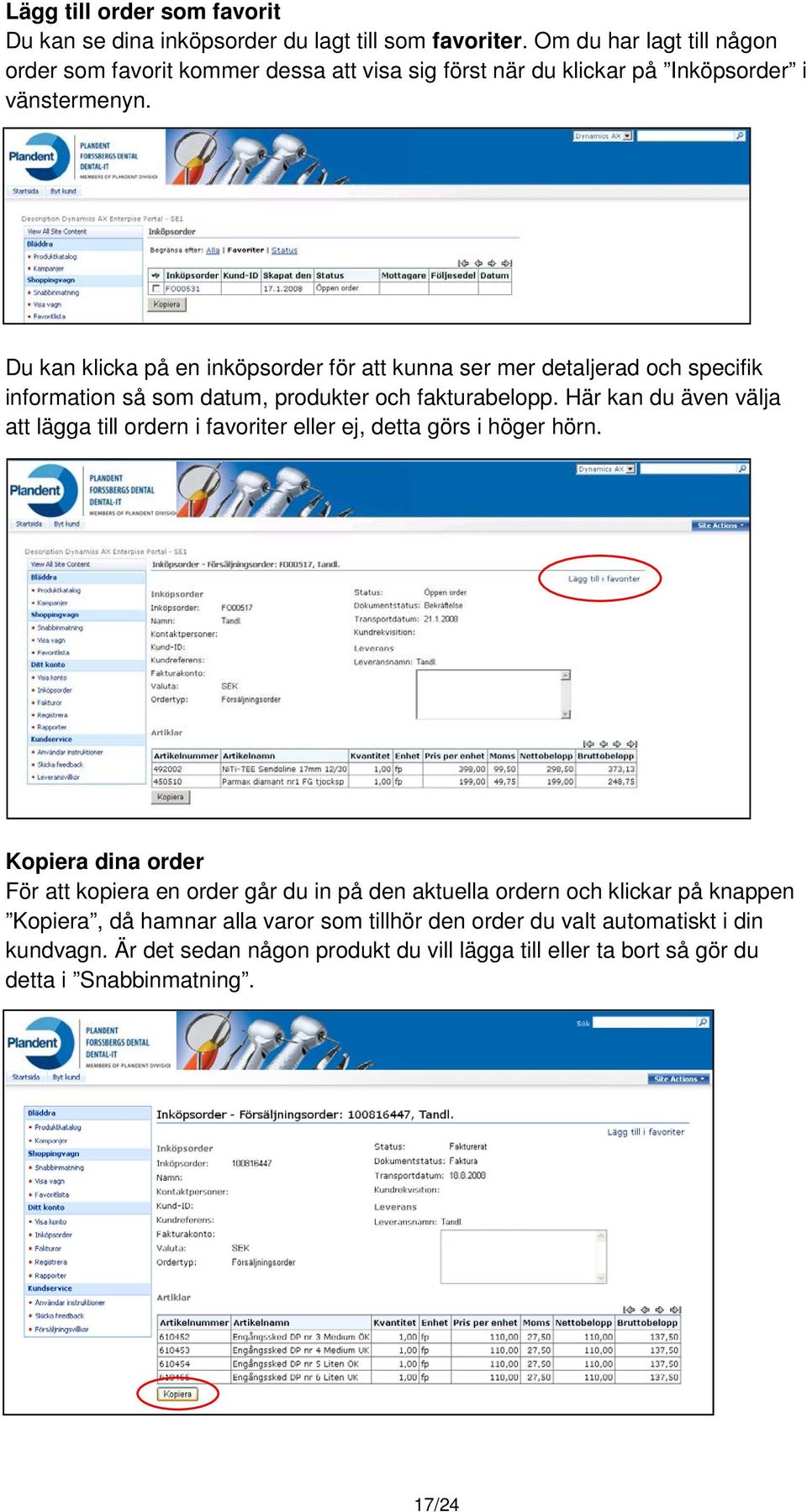 Du kan klicka på en inköpsorder för att kunna ser mer detaljerad och specifik information så som datum, produkter och fakturabelopp.