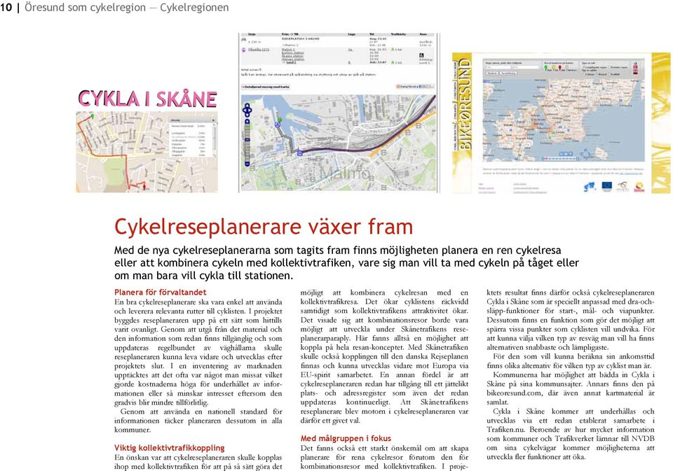 Planera för förvaltandet En bra cykelreseplanerare ska vara enkel att använda och leverera relevanta rutter till cyklisten.