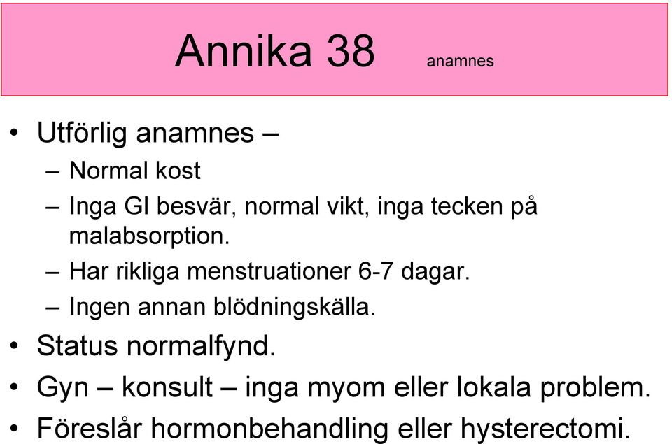 Har rikliga menstruationer 6-7 dagar. Ingen annan blödningskälla.