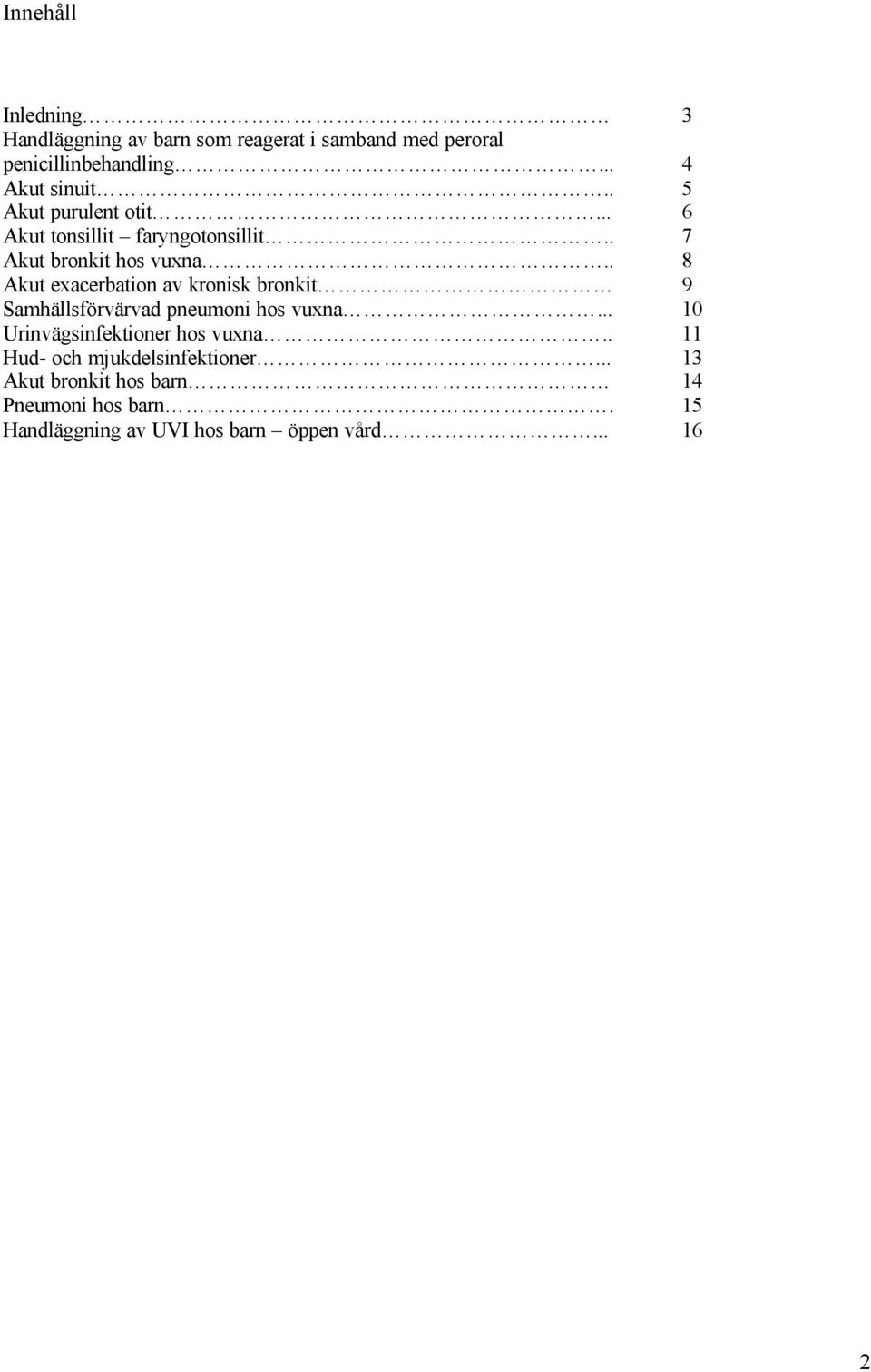 . 8 Akut exacerbation av kronisk bronkit 9 Samhällsförvärvad pneumoni hos vuxna.