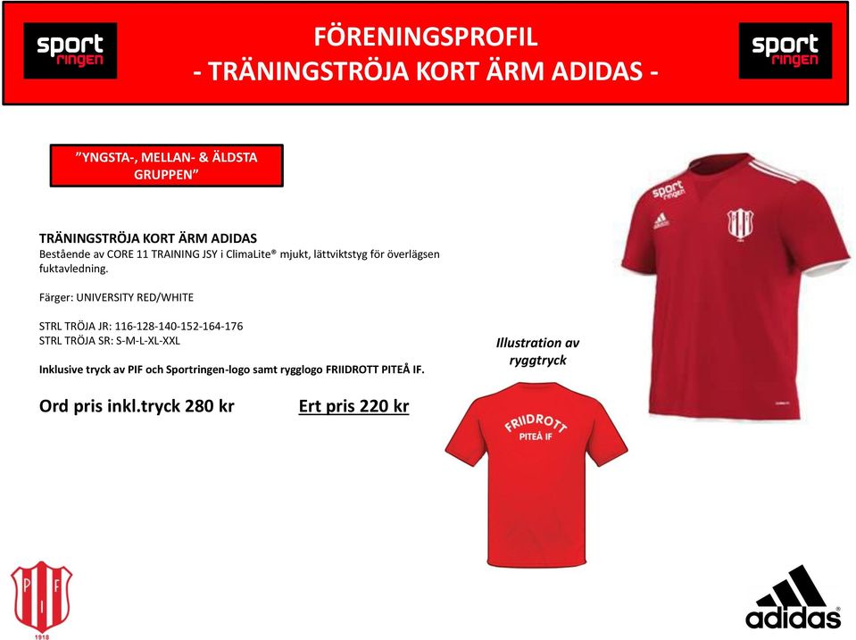 Färger: UNIVERSITY RED/WHITE STRL TRÖJA JR: 116-128-140-152-164-176 STRL TRÖJA SR: S-M-L-XL-XXL Inklusive