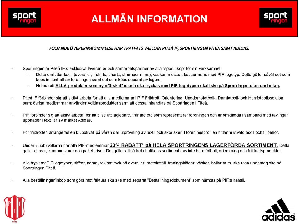 m. med PIF-logotyp. Detta gäller såväl det som köps in centralt av föreningen samt det som köps separat av lagen.