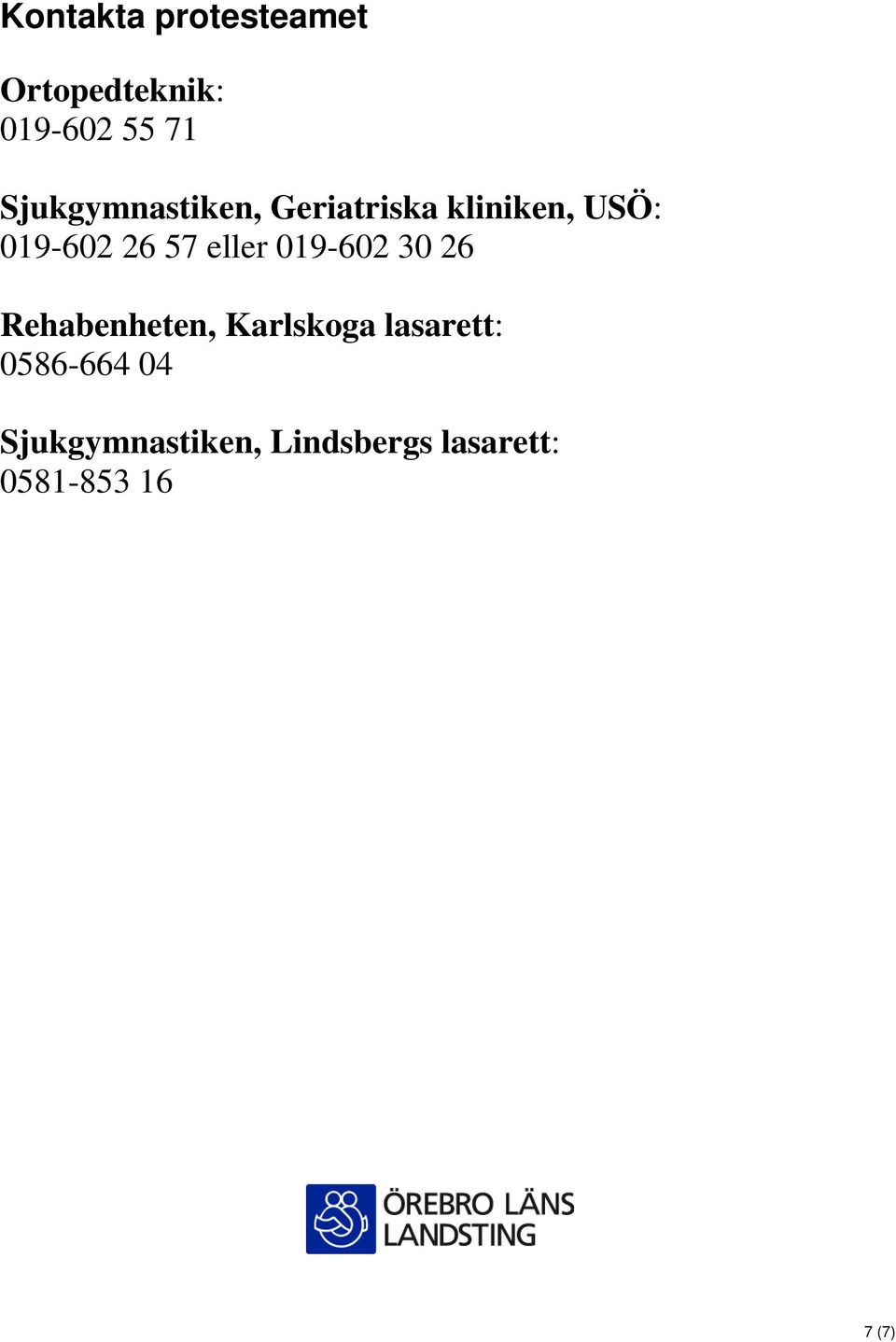 eller 019-602 30 26 Rehabenheten, Karlskoga lasarett: