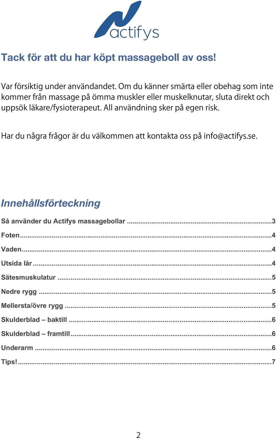 .. 4 Vaden... 4 Utsida lår... 4 Sätesmuskulatur... 5 Nedre rygg.