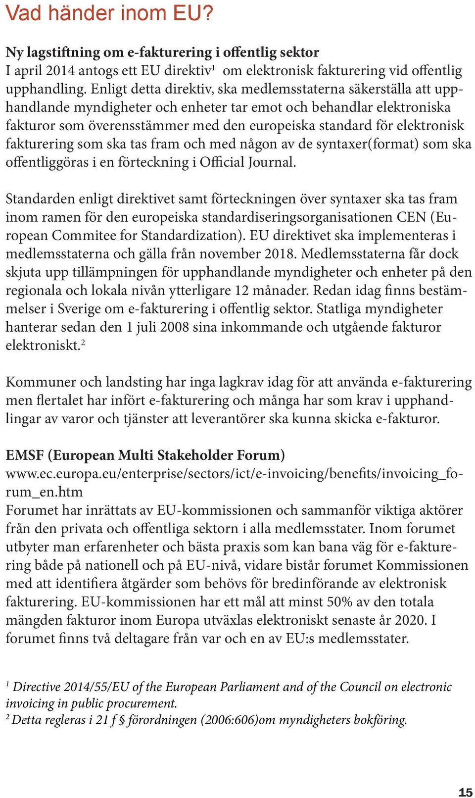 elektronisk fakturering som ska tas fram och med någon av de syntaxer(format) som ska offentliggöras i en förteckning i Official Journal.