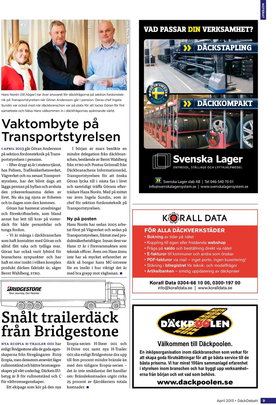 Vaktombyte på Transportstyrelsen I april 2013 går Göran Andersson på sektion fordonsteknik på Transportstyrelsen i pension.