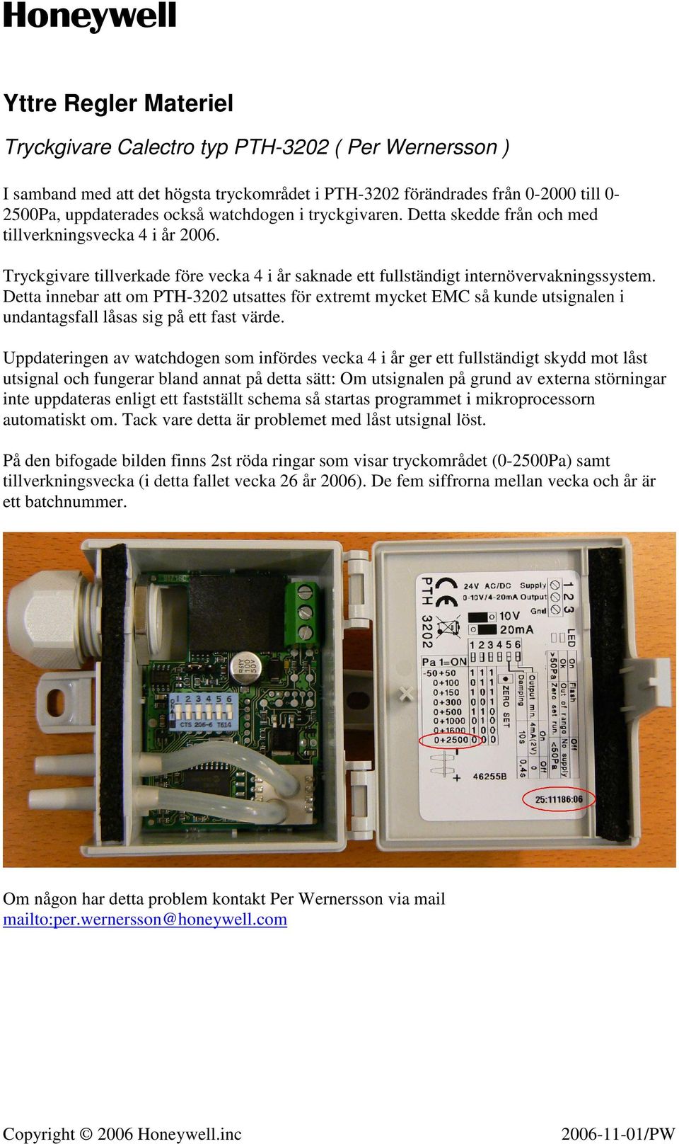 Detta innebar att om PTH-3202 utsattes för extremt mycket EMC så kunde utsignalen i undantagsfall låsas sig på ett fast värde.