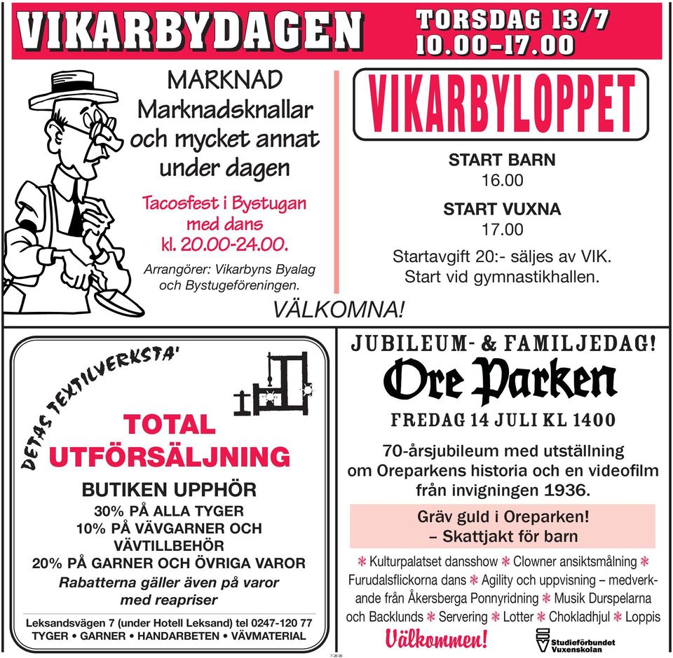 Leksand) tel 0247-120 77 TYGER GARNER HANDARBETEN VÄVMATERIAL 7-28-06 10.00 17.00 VIKARBYLOPPET START BARN 16.00 START VUXNA 17.00 Startavgift 20:- säljes av VIK. Start vid gymnastikhallen.