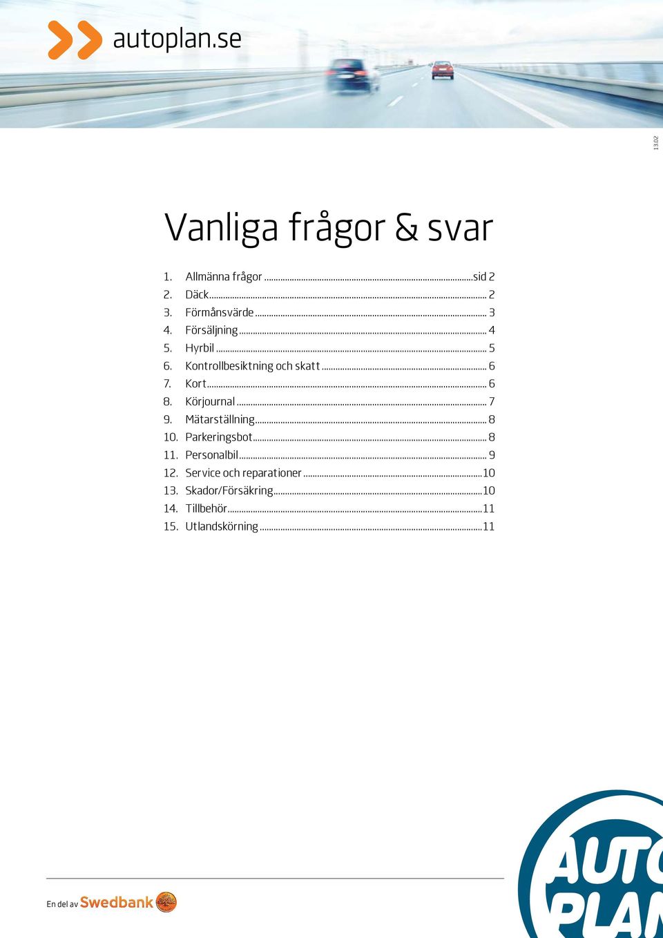 Körjournal... 7 9. Mätarställning... 8 10. Parkeringsbot... 8 11. Personalbil... 9 12.