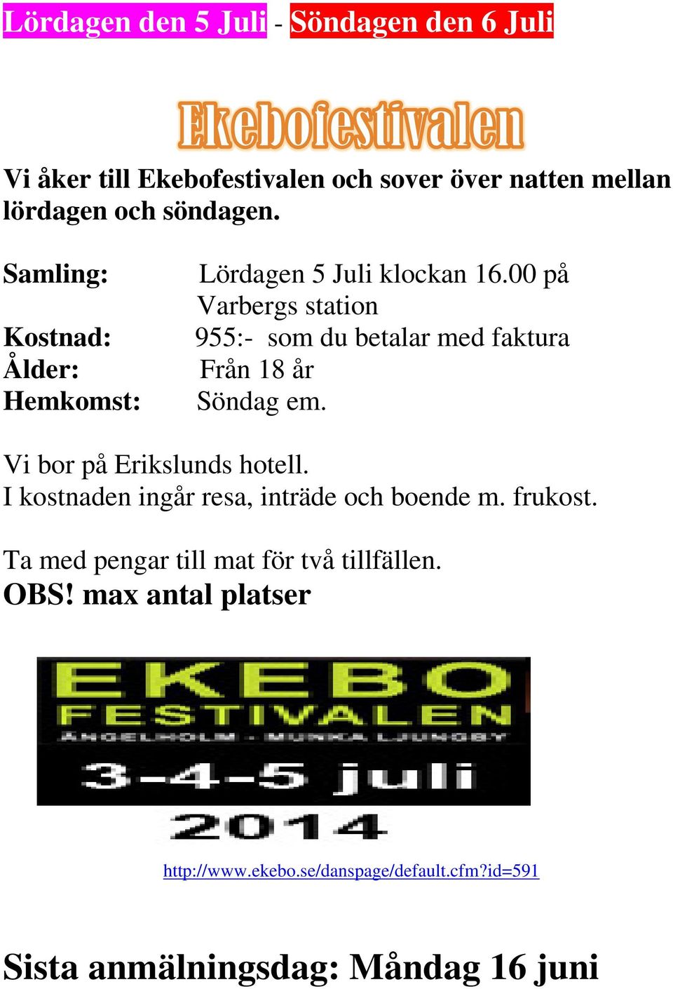 00 på Varbergs station 955:- som du betalar med faktura Från 18 år Söndag em. Vi bor på Erikslunds hotell.