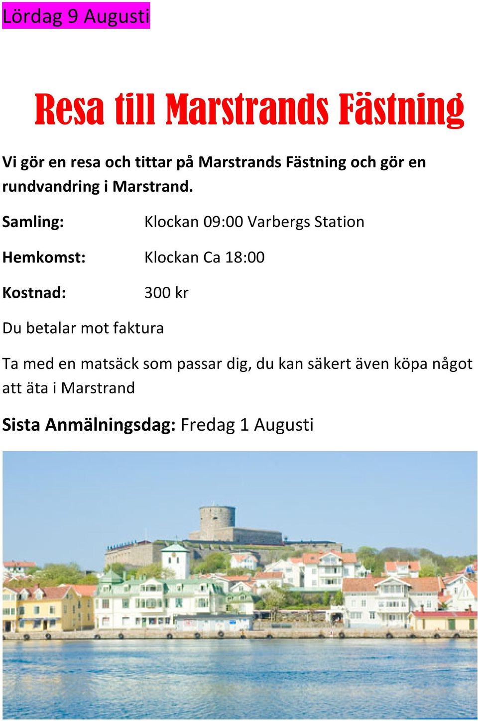 Samling: Klockan 09:00 Varbergs Station Hemkomst: Klockan Ca 18:00 Kostnad: 300 kr Du
