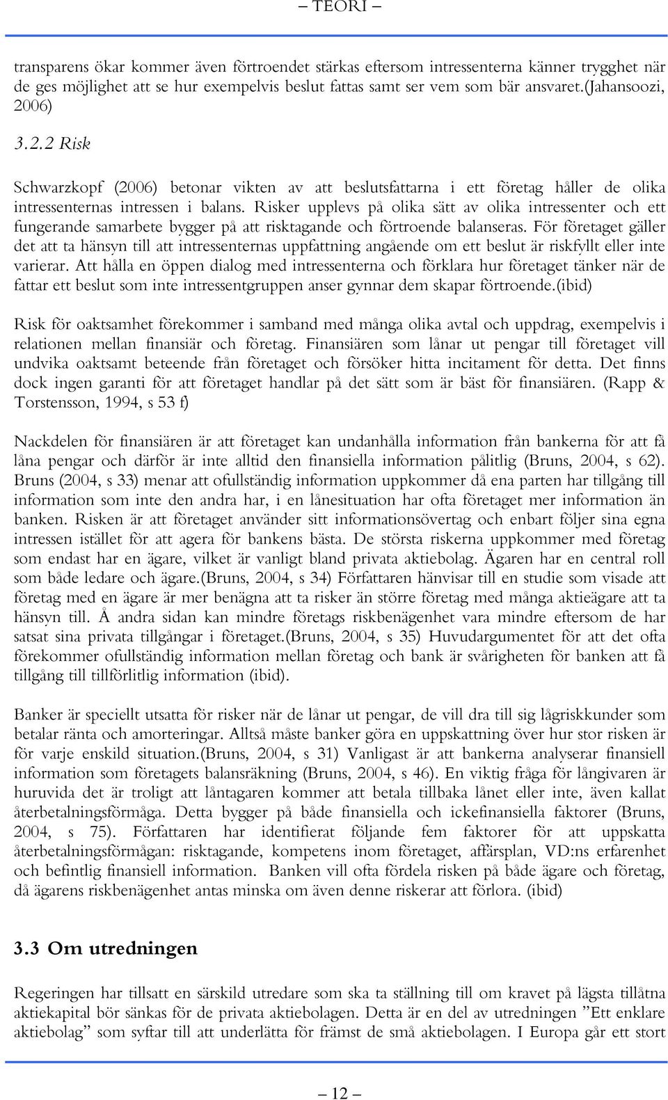 Risker upplevs på olika sätt av olika intressenter och ett fungerande samarbete bygger på att risktagande och förtroende balanseras.