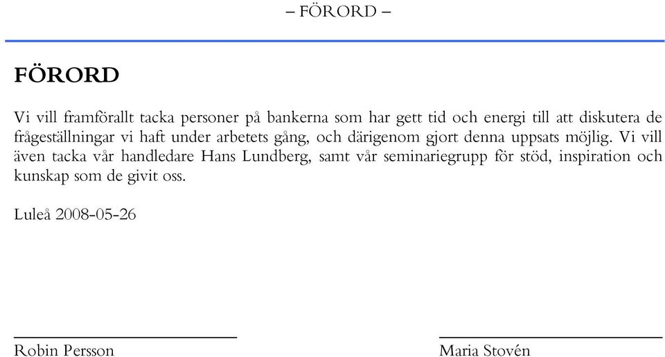 denna uppsats möjlig.