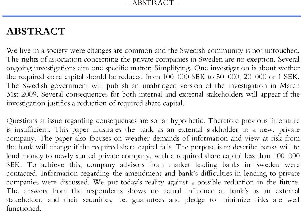 The Swedish government will publish an unabridged version of the investigation in March 31st 2009.